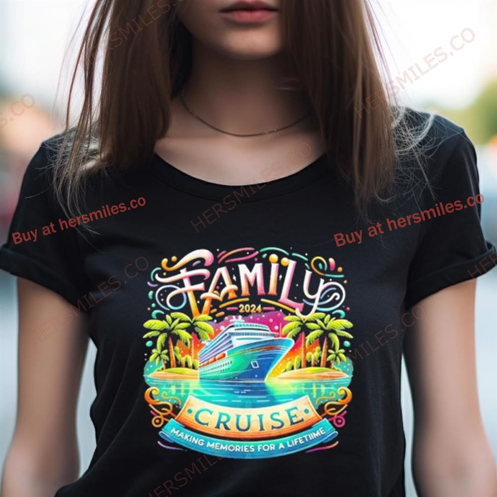 Family Cruise 2024 Making Memories For A Lifetime Shirt Family Cruise 2024 Making Memories For A Lifetime Shirt