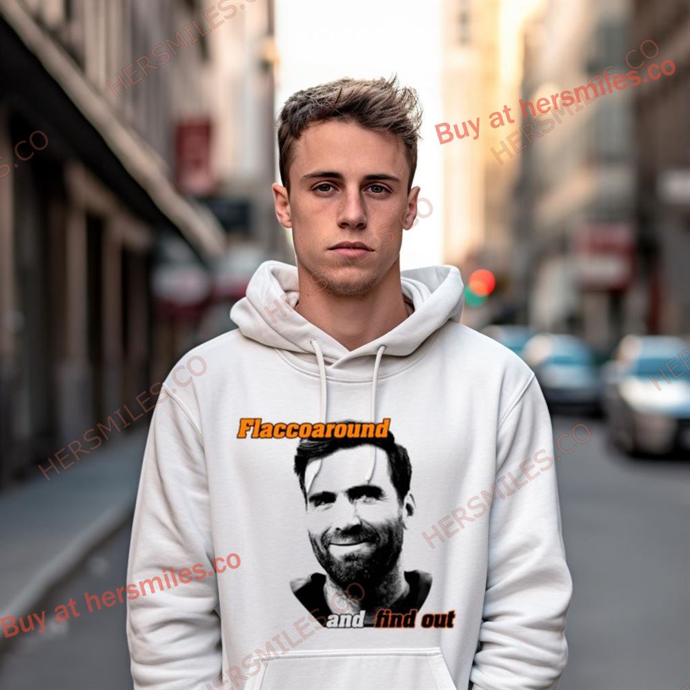Flaccoaround And Find Out Shirt Flaccoaround And Find Out Shirt