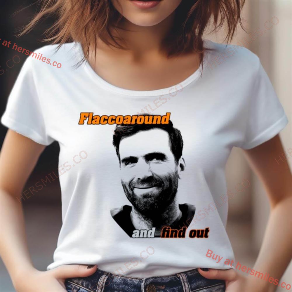 Flaccoaround And Find Out Shirt Flaccoaround And Find Out Shirt