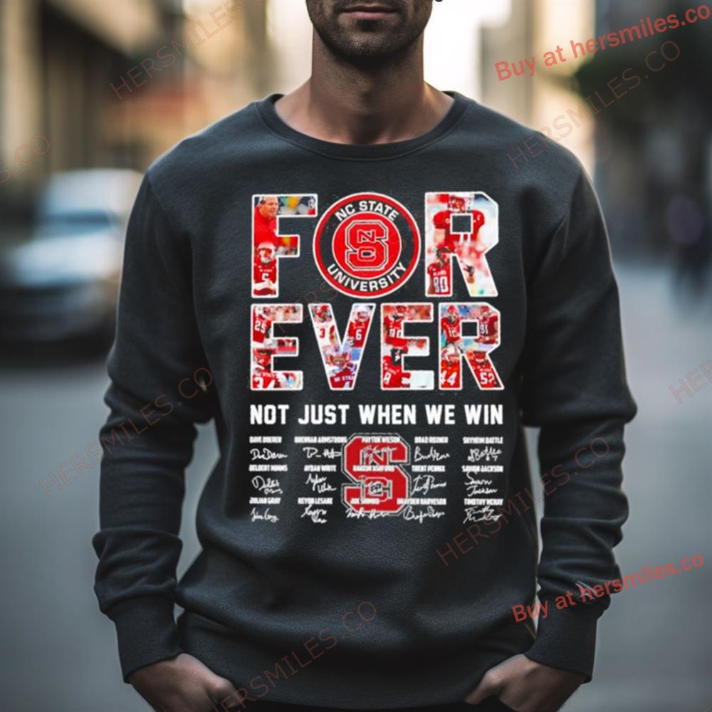 Forever Nc State University Not Just When We Win Signatures Shirt