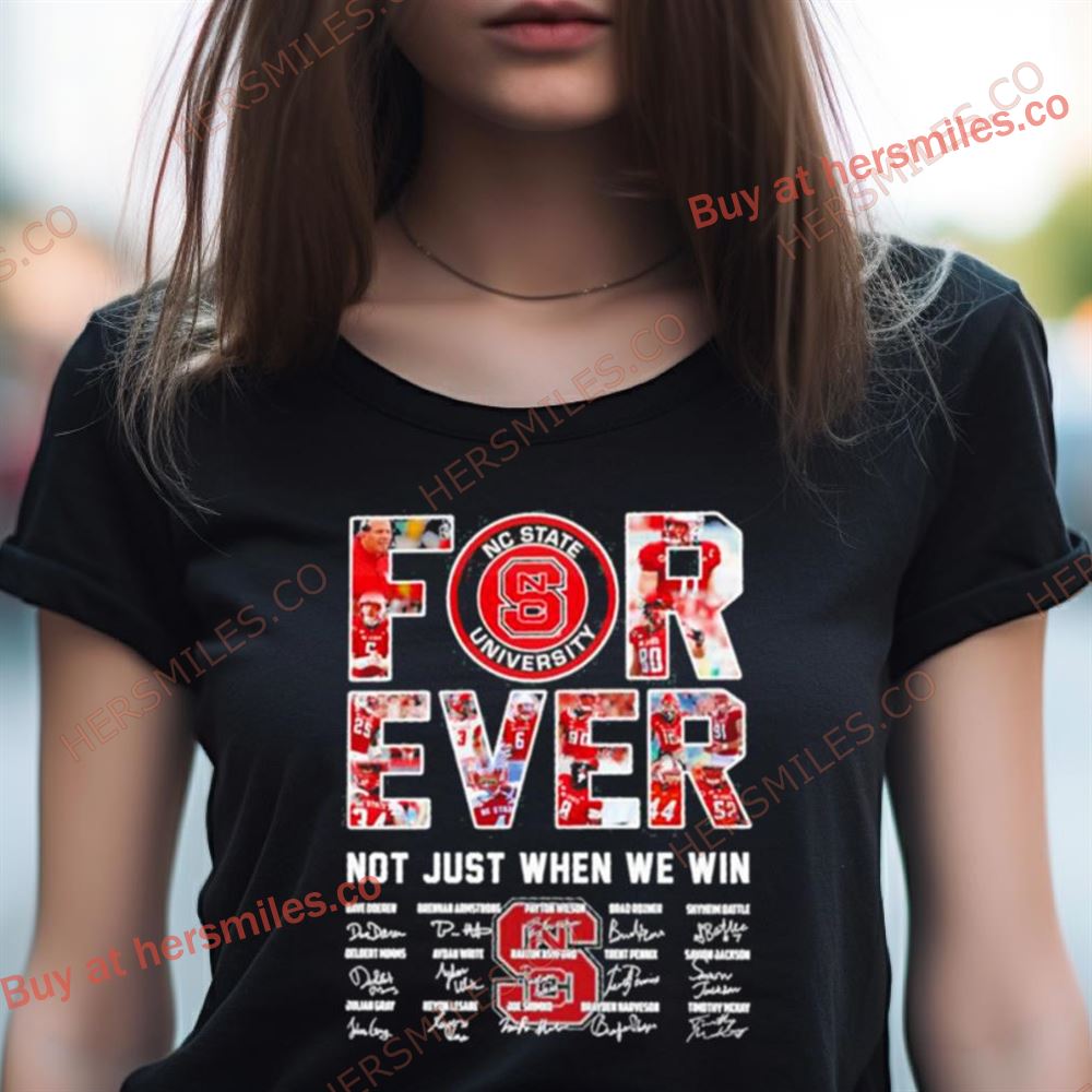 Forever Nc State University Not Just When We Win Signatures Shirt Forever Nc State University Not Just When We Win Signatures Shirt