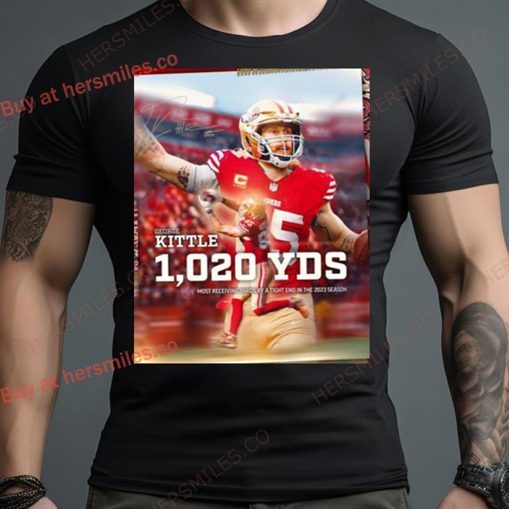 George Kittle 1020 Yds Most Receiving Yards By A Tight End In The 2023 Season T Shirt