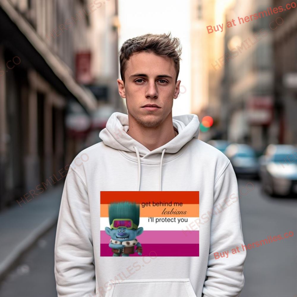 Get Behind Me Lesbians I'Ll Protect You Shirt Get Behind Me Lesbians I'Ll Protect You Shirt