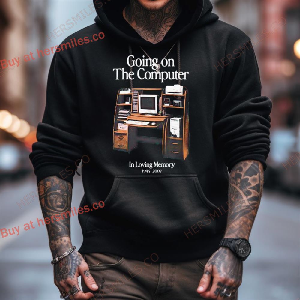 Going On The Computer In Loving Memory 1995 2007 Shirt Going On The Computer In Loving Memory 1995 2007 Shirt