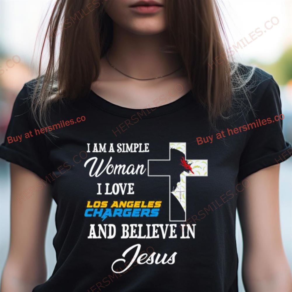 I Am A Simple Woman I Love Los Angeles Chargers And Believe In Jesus Shirt I Am A Simple Woman I Love Los Angeles Chargers And Believe In Jesus Shirt