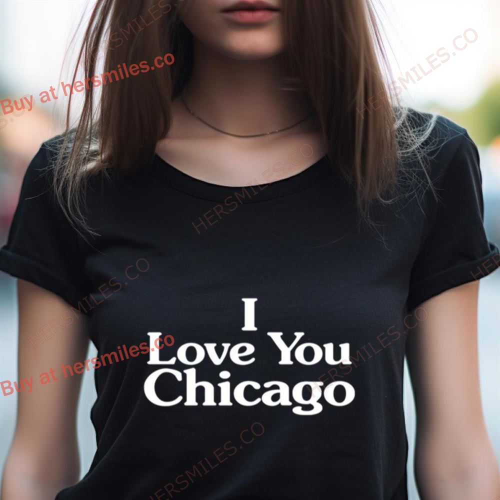 I Love You Chicago Shirt I Love You Chicago Shirt