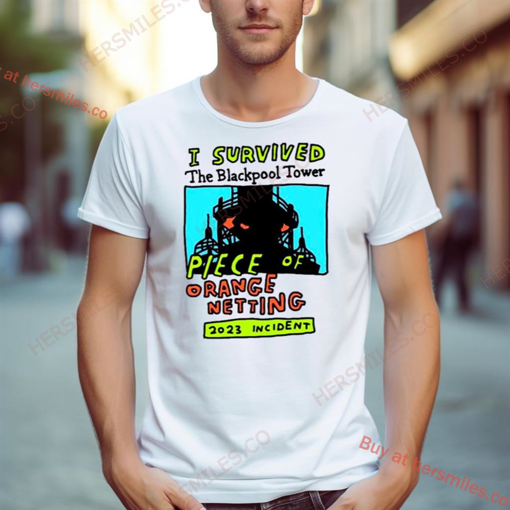I Survived The Blackpool Tower Piece Of Orange Netting 2023 Incident Shirt