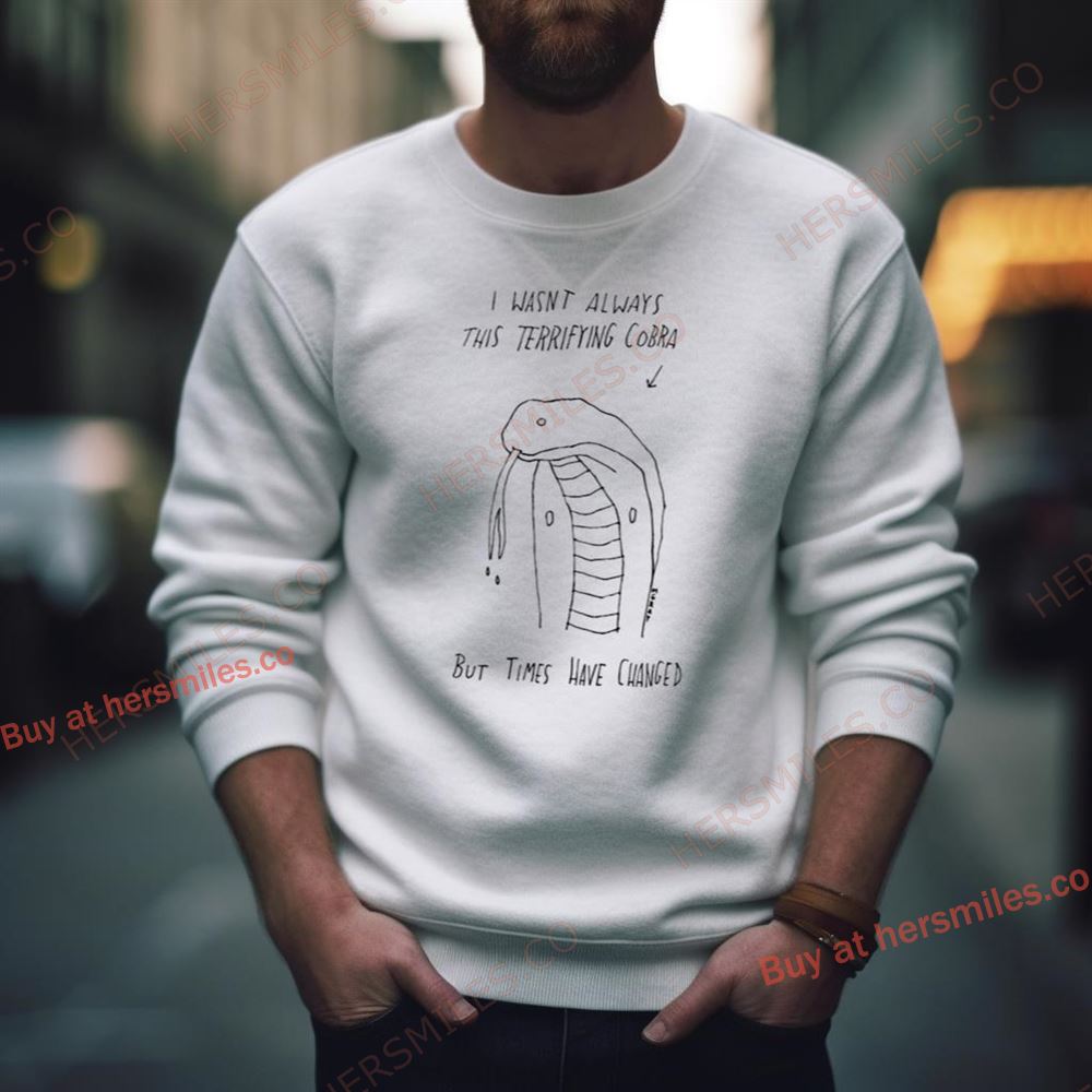I Wasn’T Always This Terrifying Cobra But Times Have Changed Snake Shirt