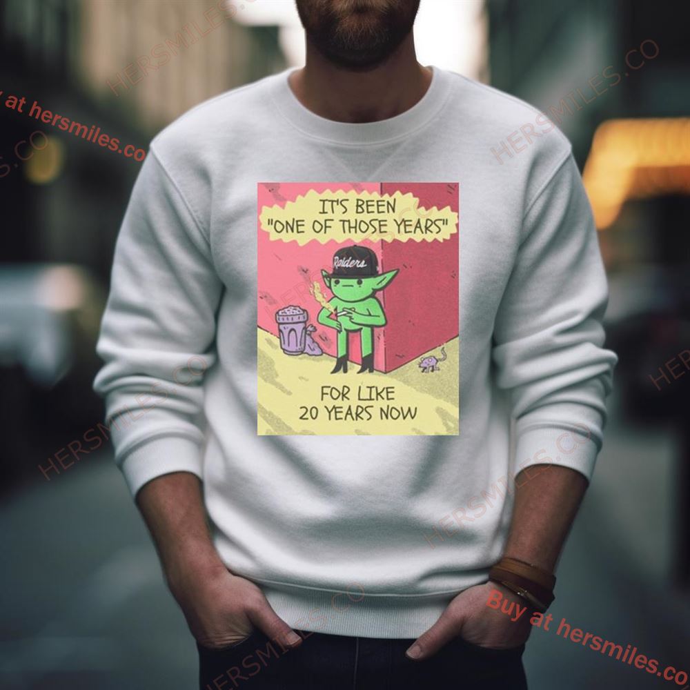 Its Been One Of Those Years For Like 20 Years Now Shirt