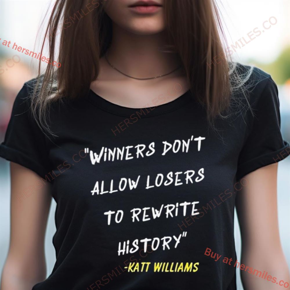 Katt Williams Winners Don'T Let Losers Rewrite History Shirt Katt Williams Winners Don'T Let Losers Rewrite History Shirt