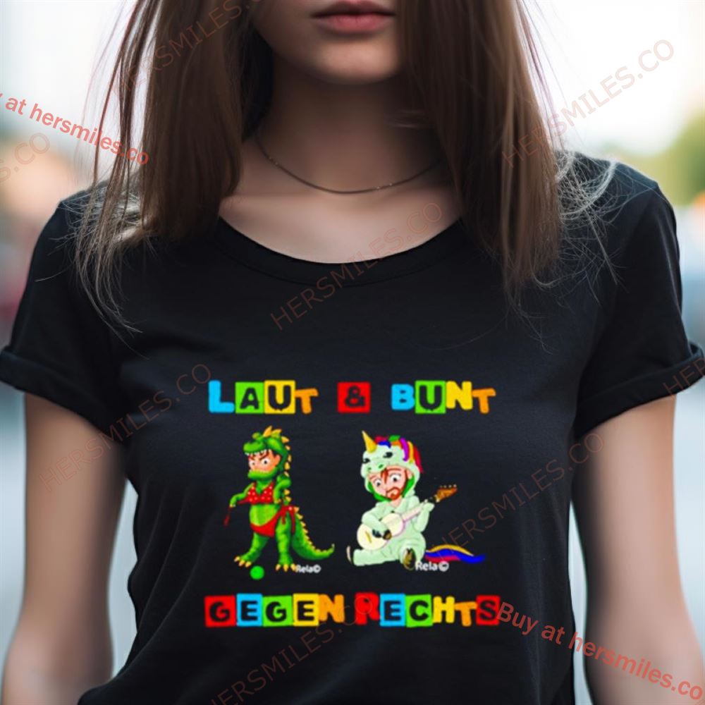 Laut And Bunt Gegen Rechts Shirt Laut And Bunt Gegen Rechts Shirt