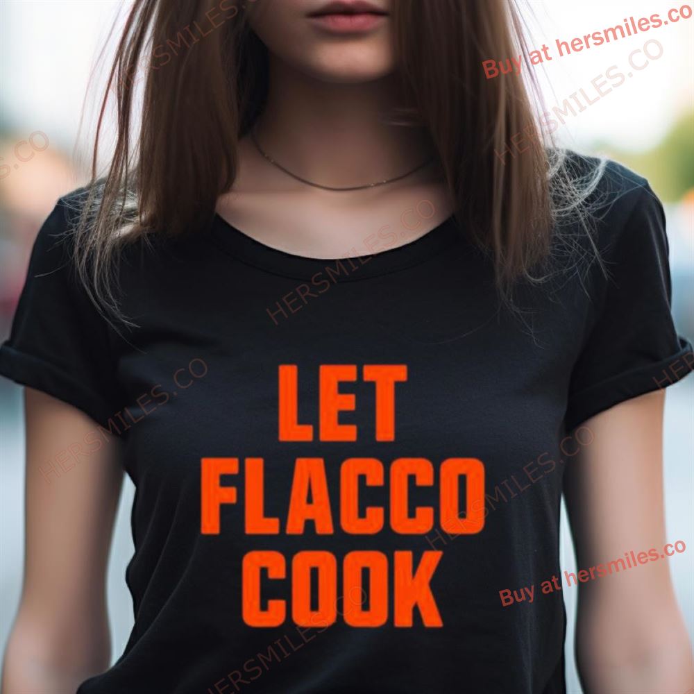 Let Joe Flacco Cook Cleveland Football Shirt Let Joe Flacco Cook Cleveland Football Shirt