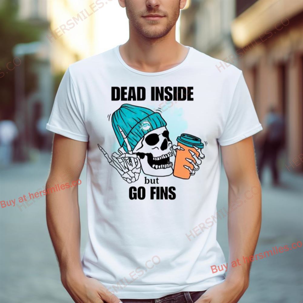 Miami Dolphins Skeleton Dead Inside But Go Finds Shirt