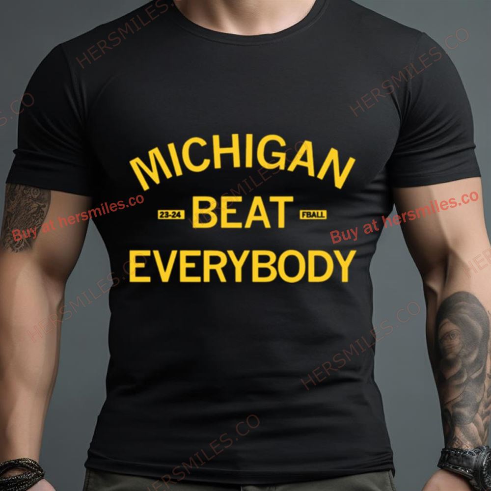 Michigan Beat Everybody 2023 2024 Shirt