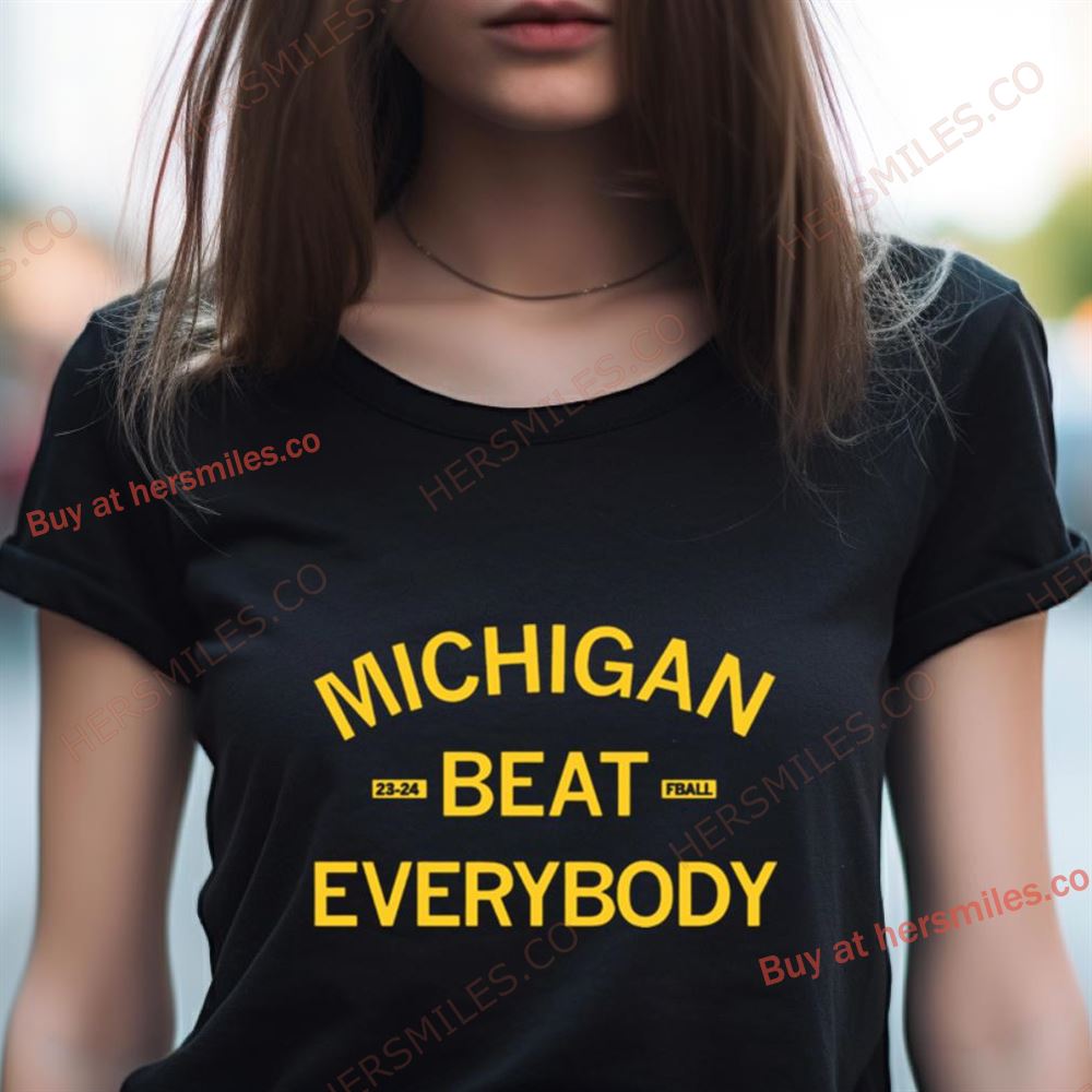 Michigan Beat Everybody 2023 2024 Shirt Michigan Beat Everybody 2023 2024 Shirt