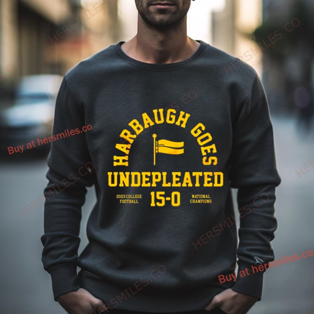 Michigan Wolverines Harbaugh Goes Undefeated 2023 College Football 15 0 National Champions Shirt