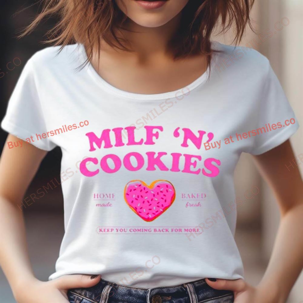 Milf ‘N' Cookies Keep You Coming Back For More Shirt Milf ‘N' Cookies Keep You Coming Back For More Shirt