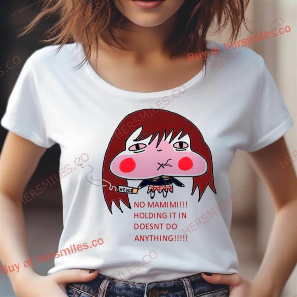 No Mamimi Holding It In Doesnt Do Anything Shirt No Mamimi Holding It In Doesnt Do Anything Shirt