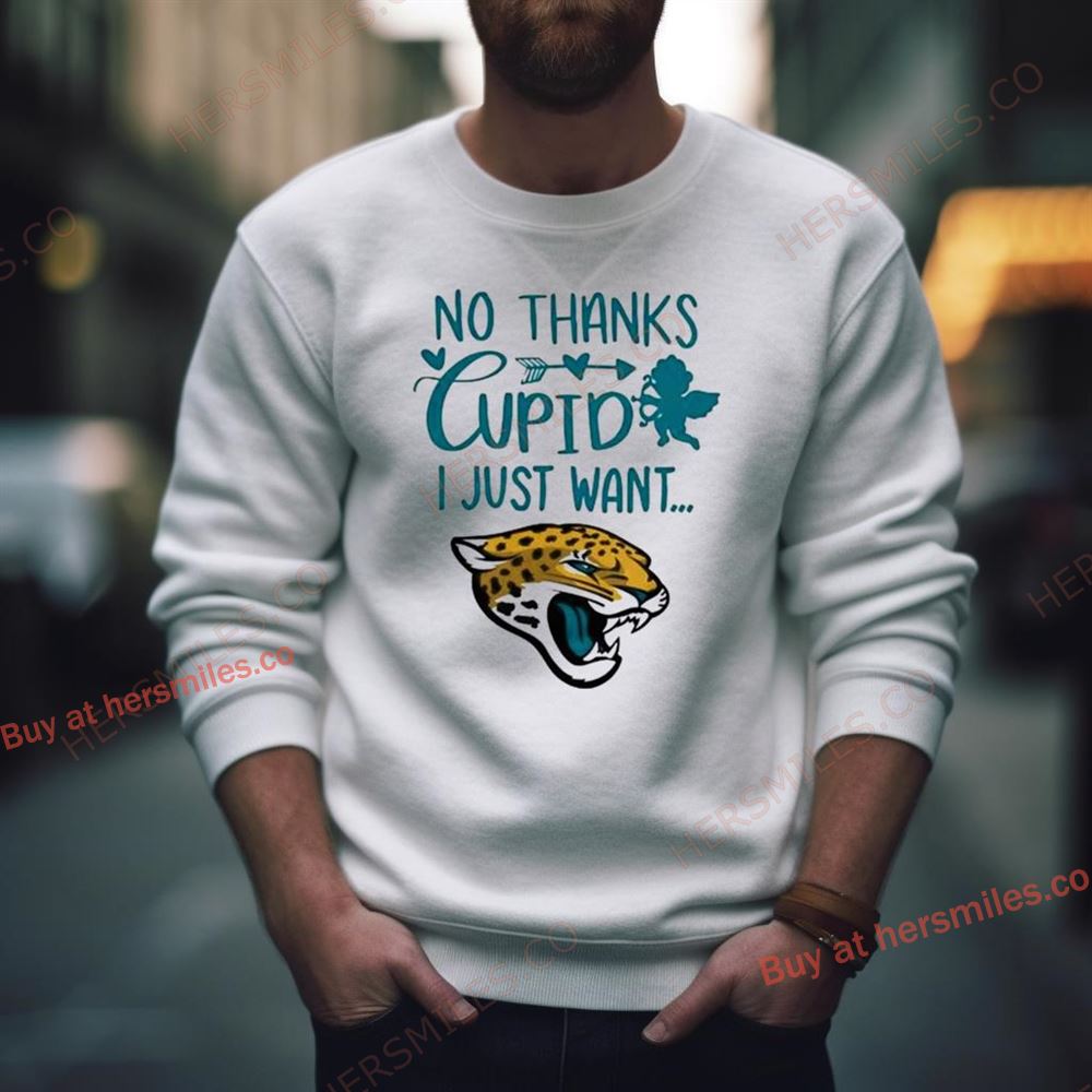 No Thanks Cupid I Just Want Jacksonville Jaguars Shirt