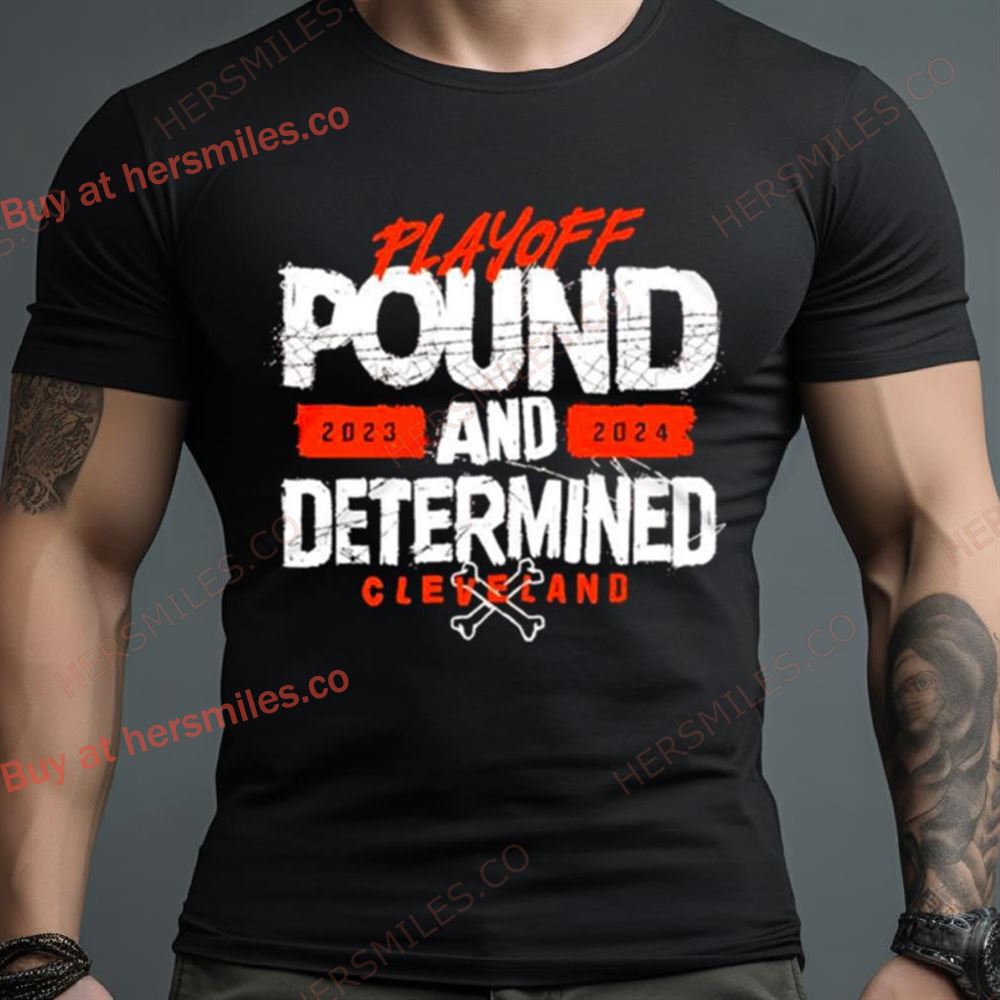 Playoff Pound 2023 And 2024 Determined Cleveland Football Shirt
