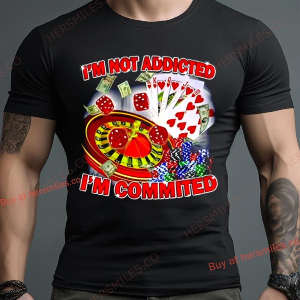 Poker I’M Not Addicted I’M Committed Shirt