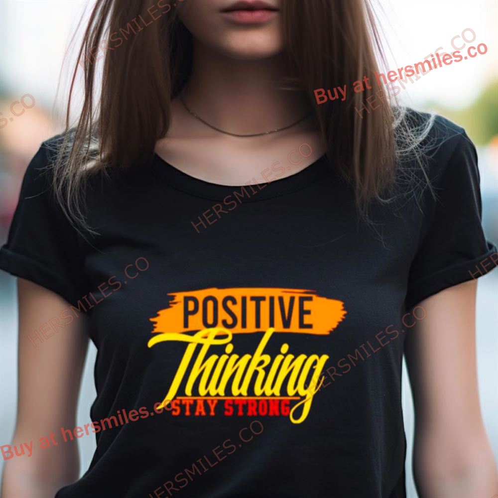 Positive Thinking Stay Strong Shirt Positive Thinking Stay Strong Shirt