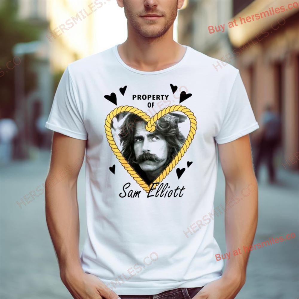 Property Of Sam Elliott Shirt