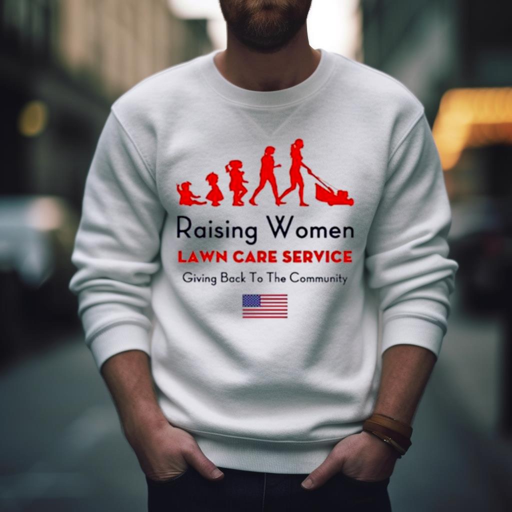 Raising Women lawn care service giving back to the cammunity USA flag shirt