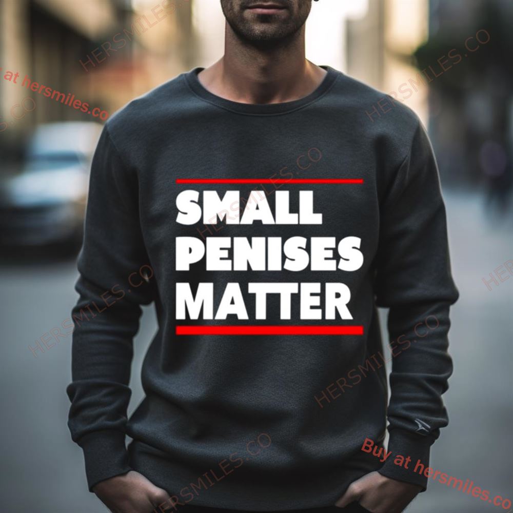 Small Penises Matter Shirt