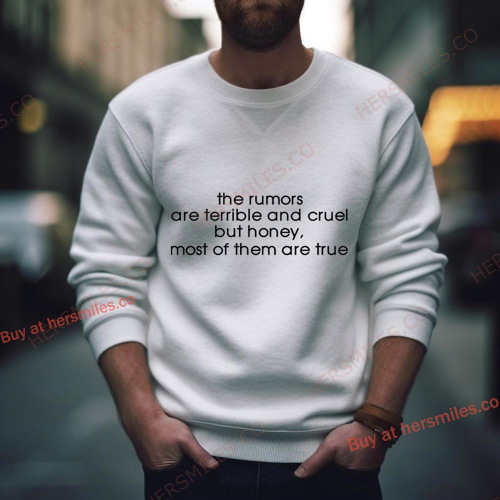 The Rumors Are Terrible And Cruel But Honey Most Of Them Are True Shirt