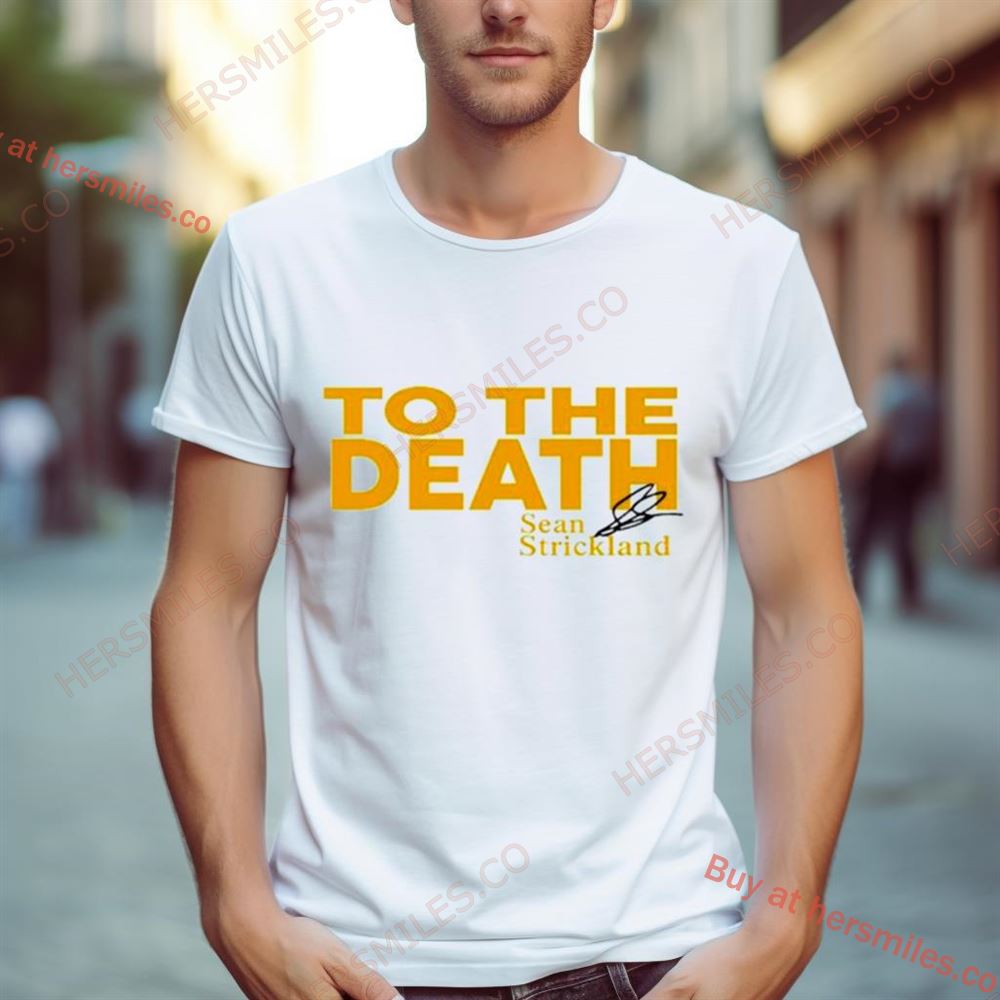 To The Death Sean Strickland Signature Shirt