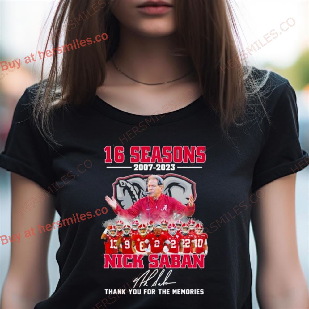 16 Seasons 2007 2023 Coach Nick Saban Thank You For The Memories Signatures Shirt 16 Seasons 2007 2023 Coach Nick Saban Thank You For The Memories Signatures Shirt