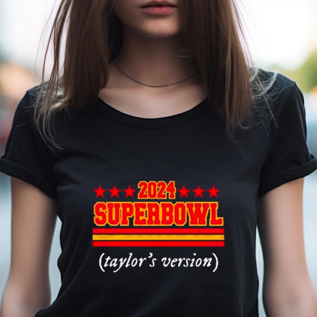 2024 Super Bowl Taylors Version Shirt 2024 Super Bowl Taylors Version Shirt