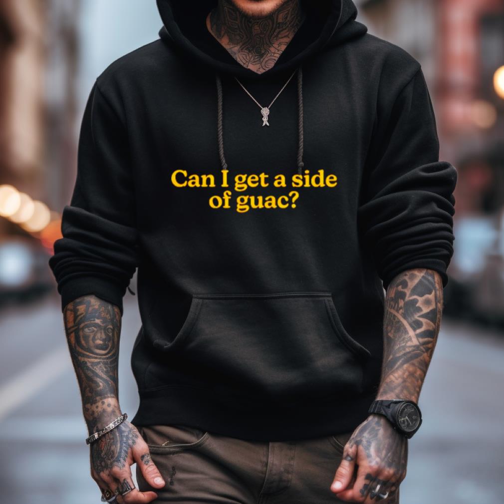 Can I Get A Side Of Guac Shirt Can I Get A Side Of Guac Shirt