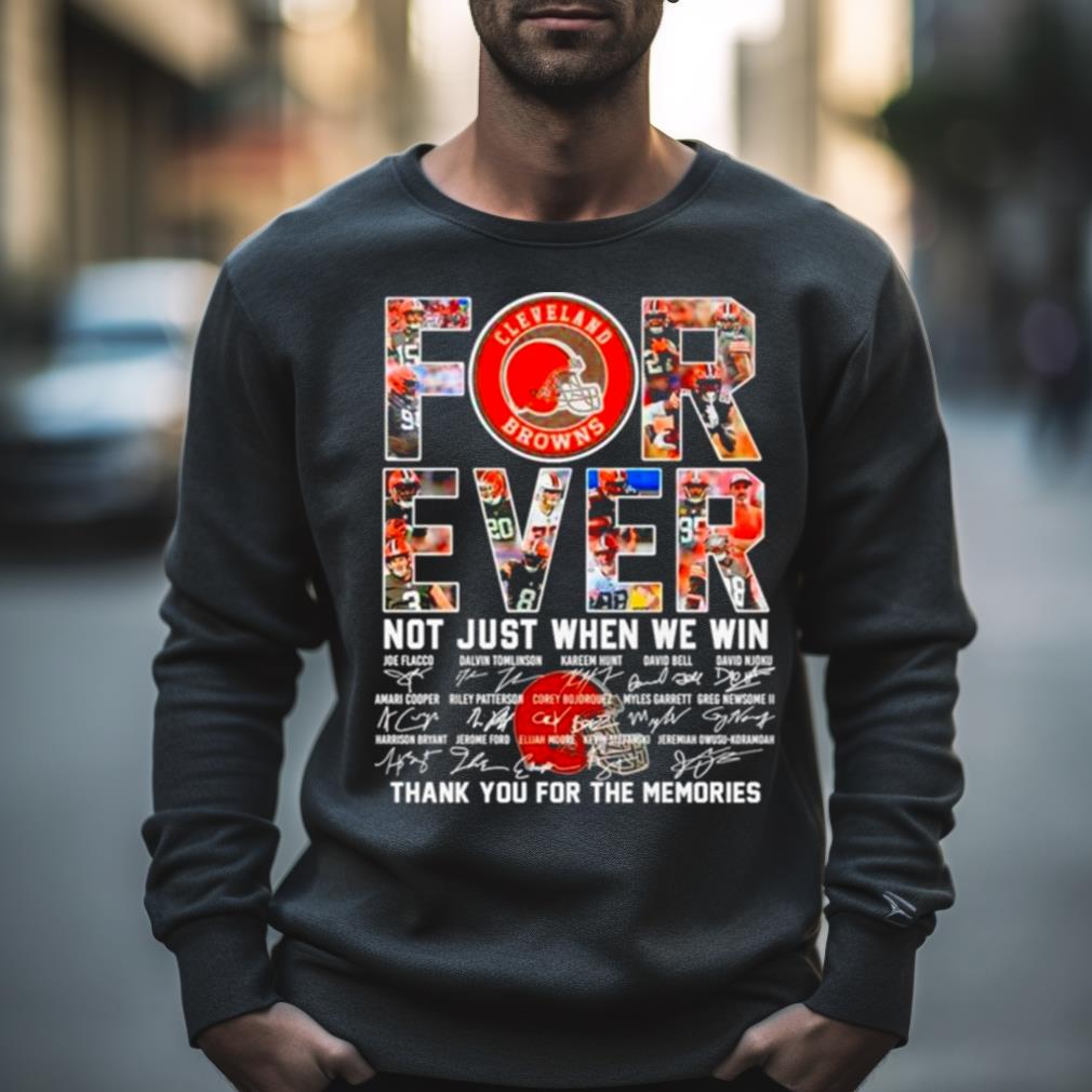 Cleveland Browns Forever Not Just When We Win Thank You For The Memories Shirt
