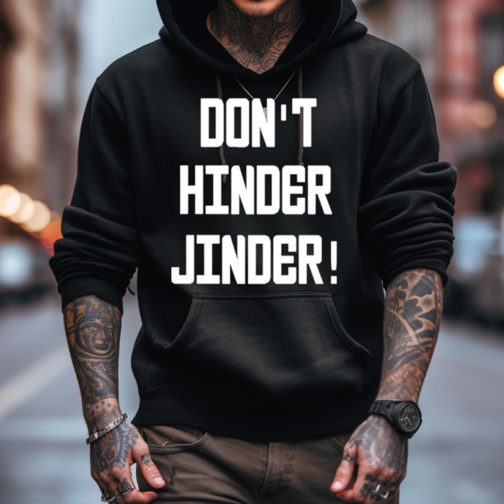 Don’T Hinder Jinder Shirt Don’T Hinder Jinder Shirt