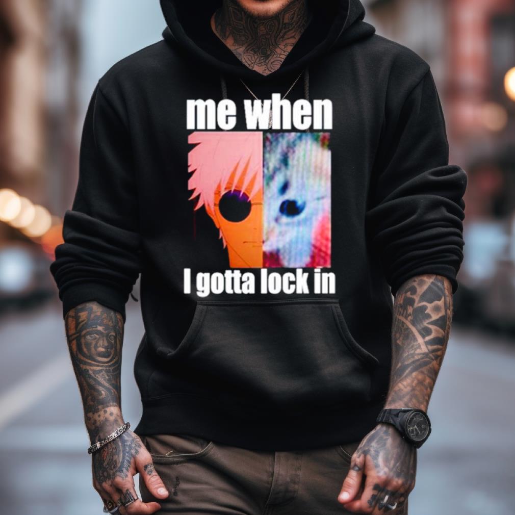Gojo Me When I Gotta Lock In Shirt Gojo Me When I Gotta Lock In Shirt