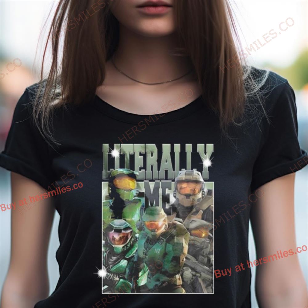 Halo Infinite Master Chief Literally Me Shirt Halo Infinite Master Chief Literally Me Shirt