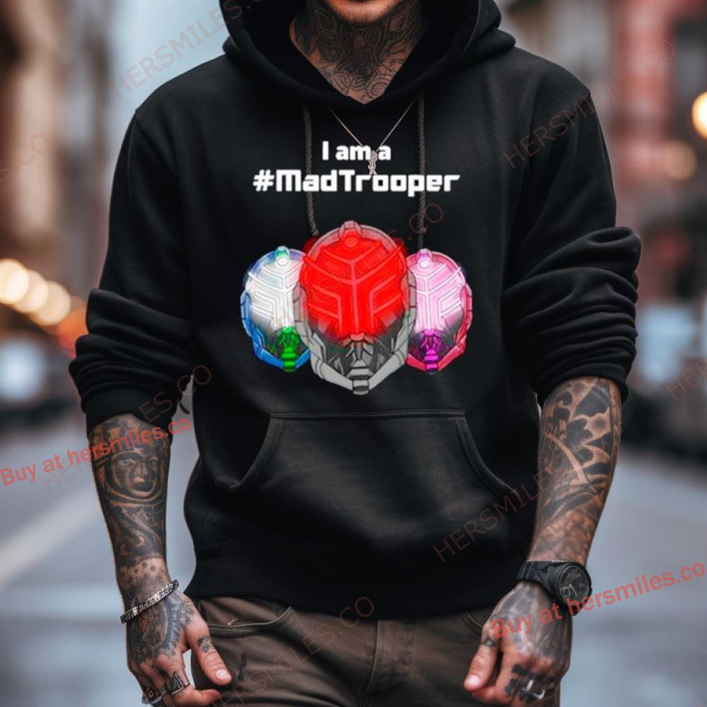 I Am A Madtrooper Shirt I Am A Madtrooper Shirt