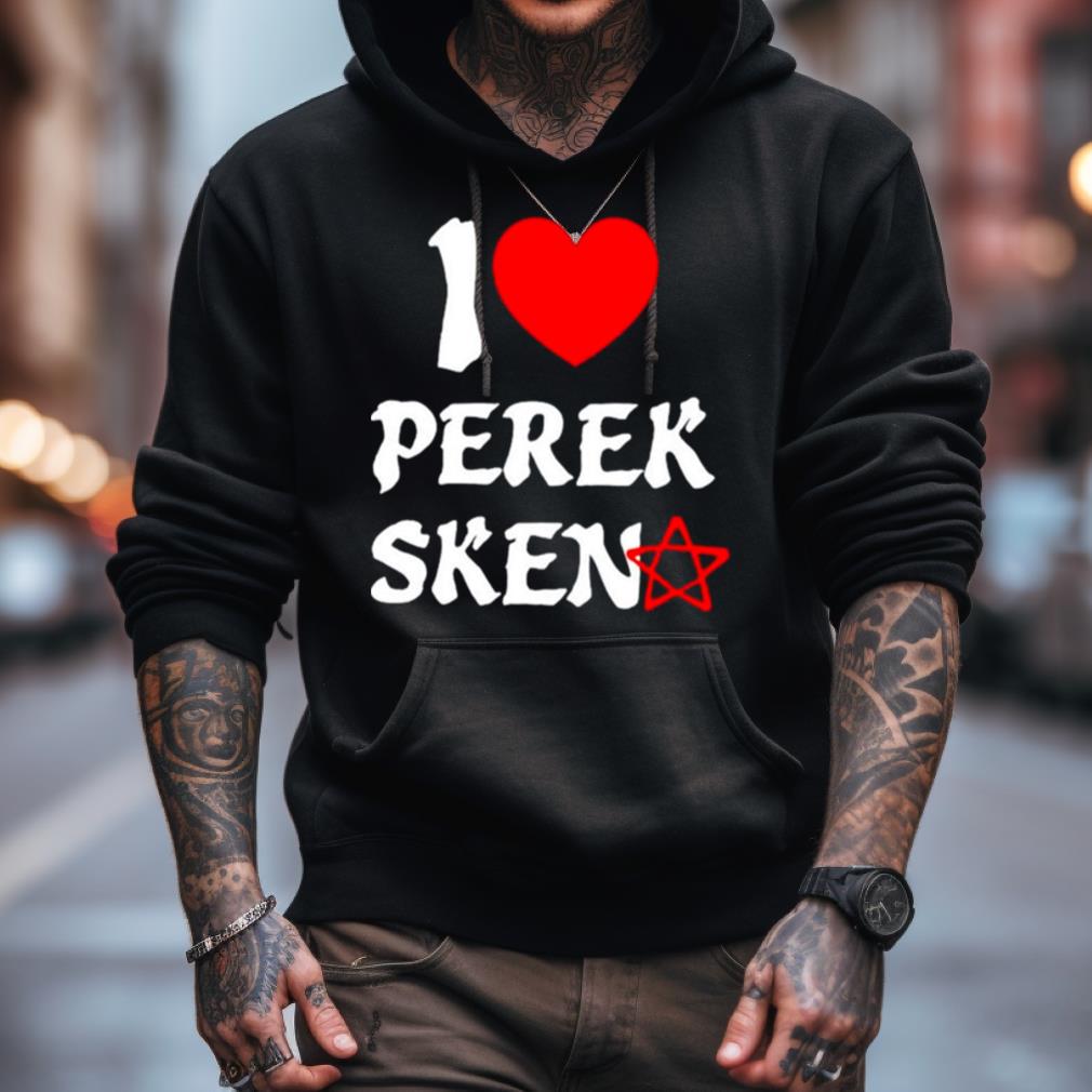I Love Perek Sken Shirt I Love Perek Sken Shirt