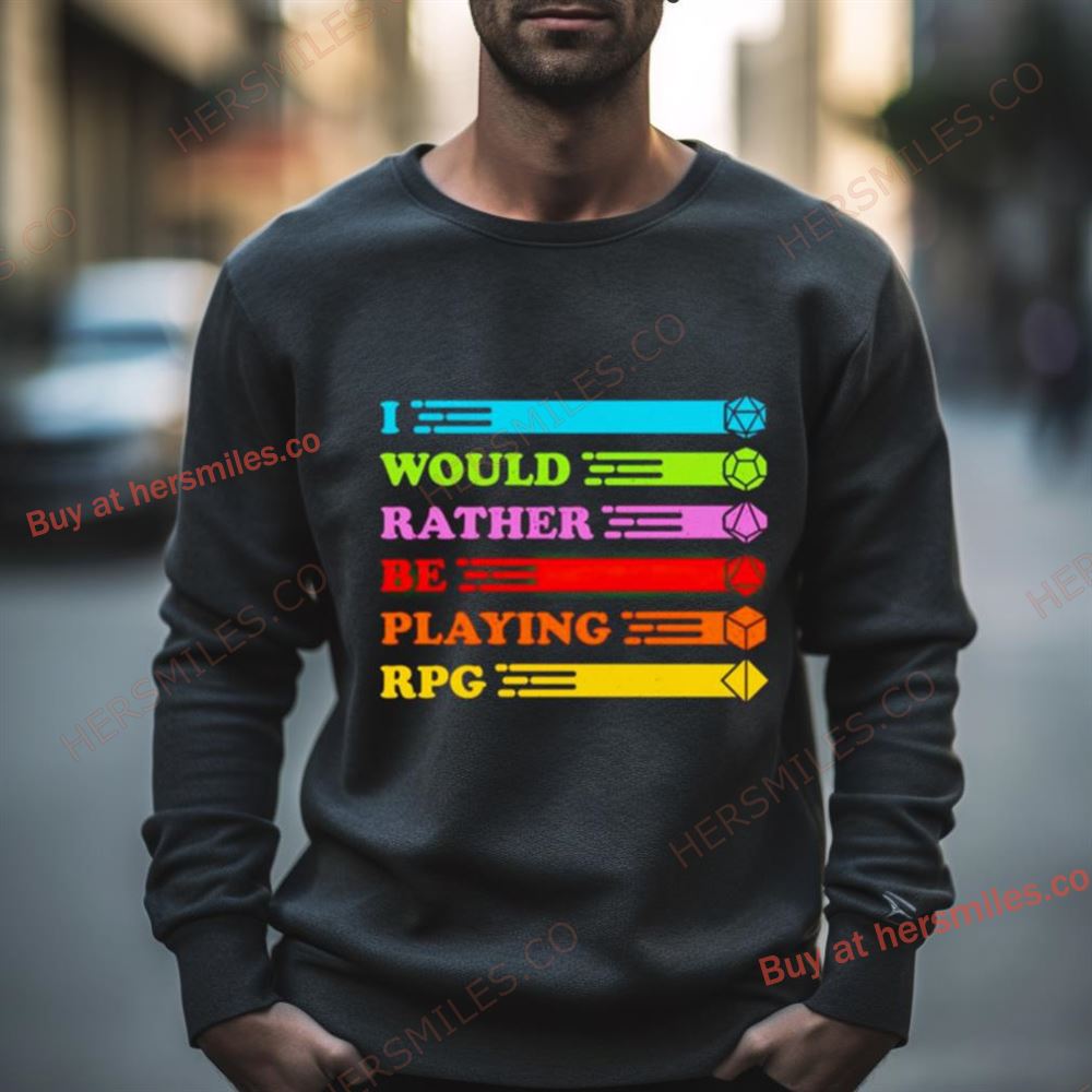 I Would Rather Be Playing Rpg Shirt