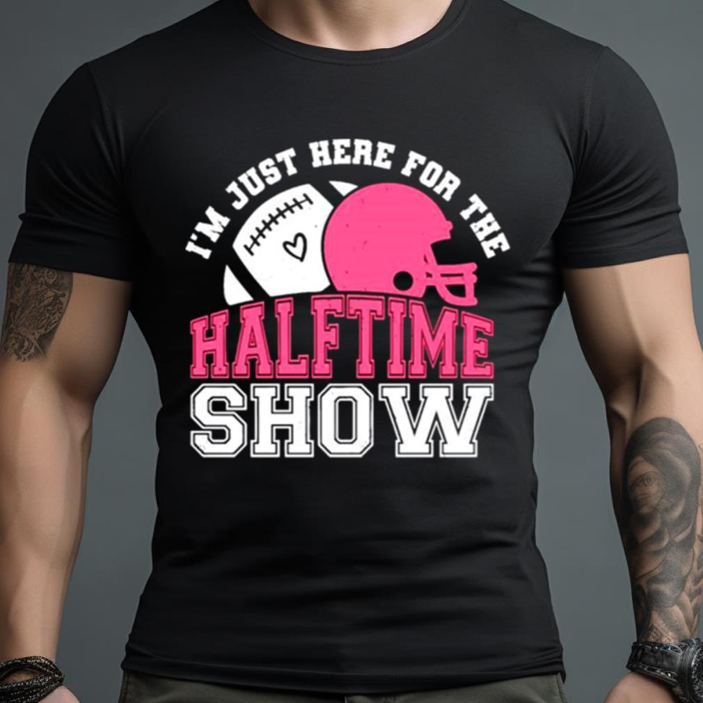 I’M Just Here For The Halftime Show Football Shirt