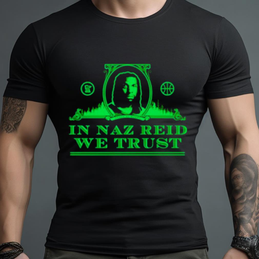 In Naz Reid We Trust Shirt