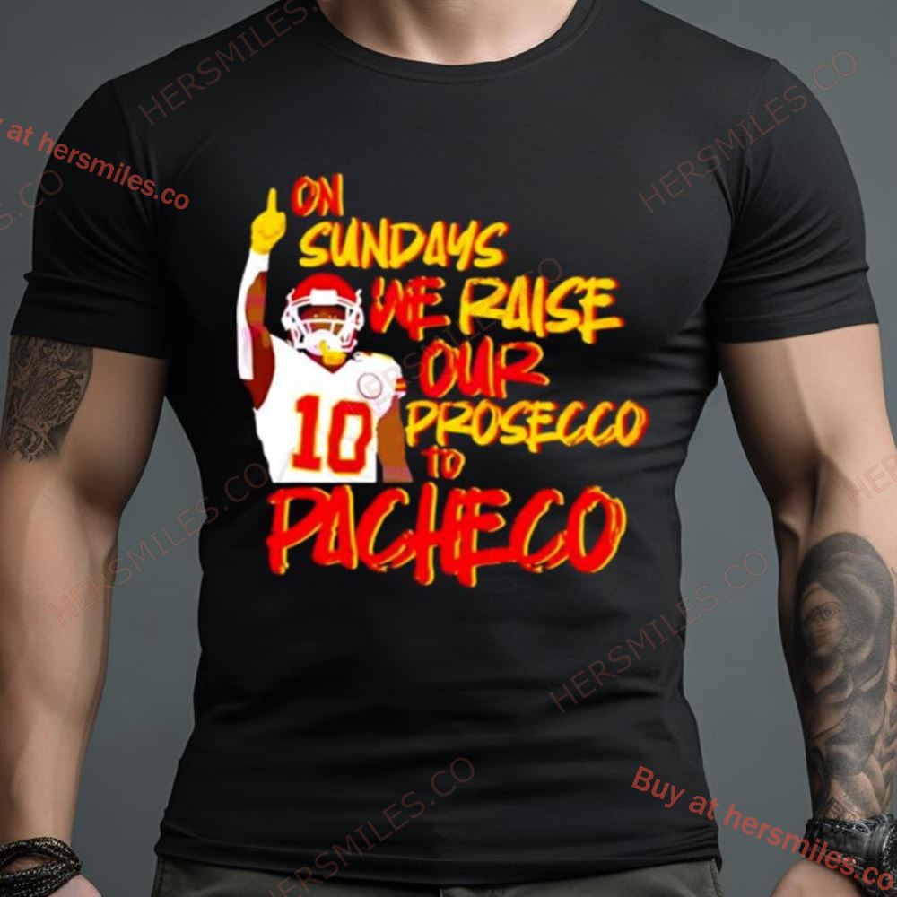 Kansas City Chiefs On Sundays We Raise Our Prosecco To Pacheco Shirt