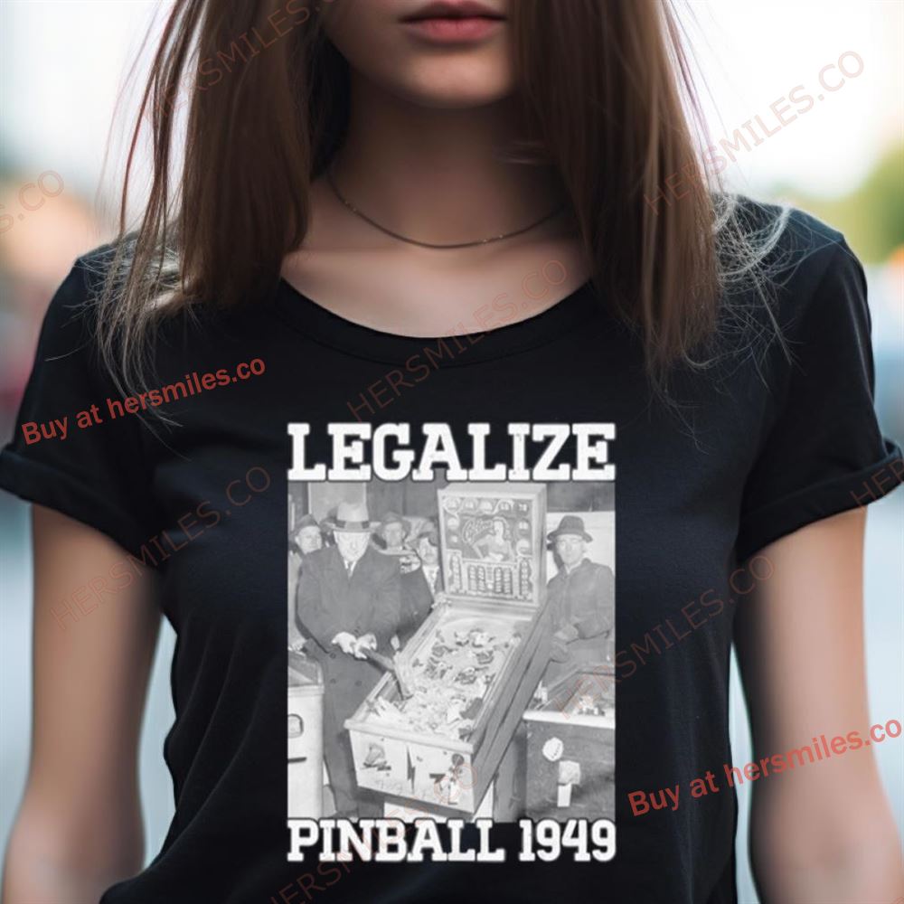 Legalize Pinball 1949 Shirt Legalize Pinball 1949 Shirt