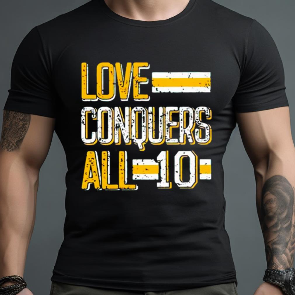 Love Conquers All 10 Shirt