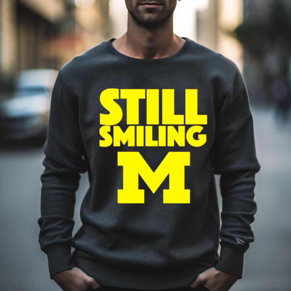Michigan Wolverines Still Smiling Shirt