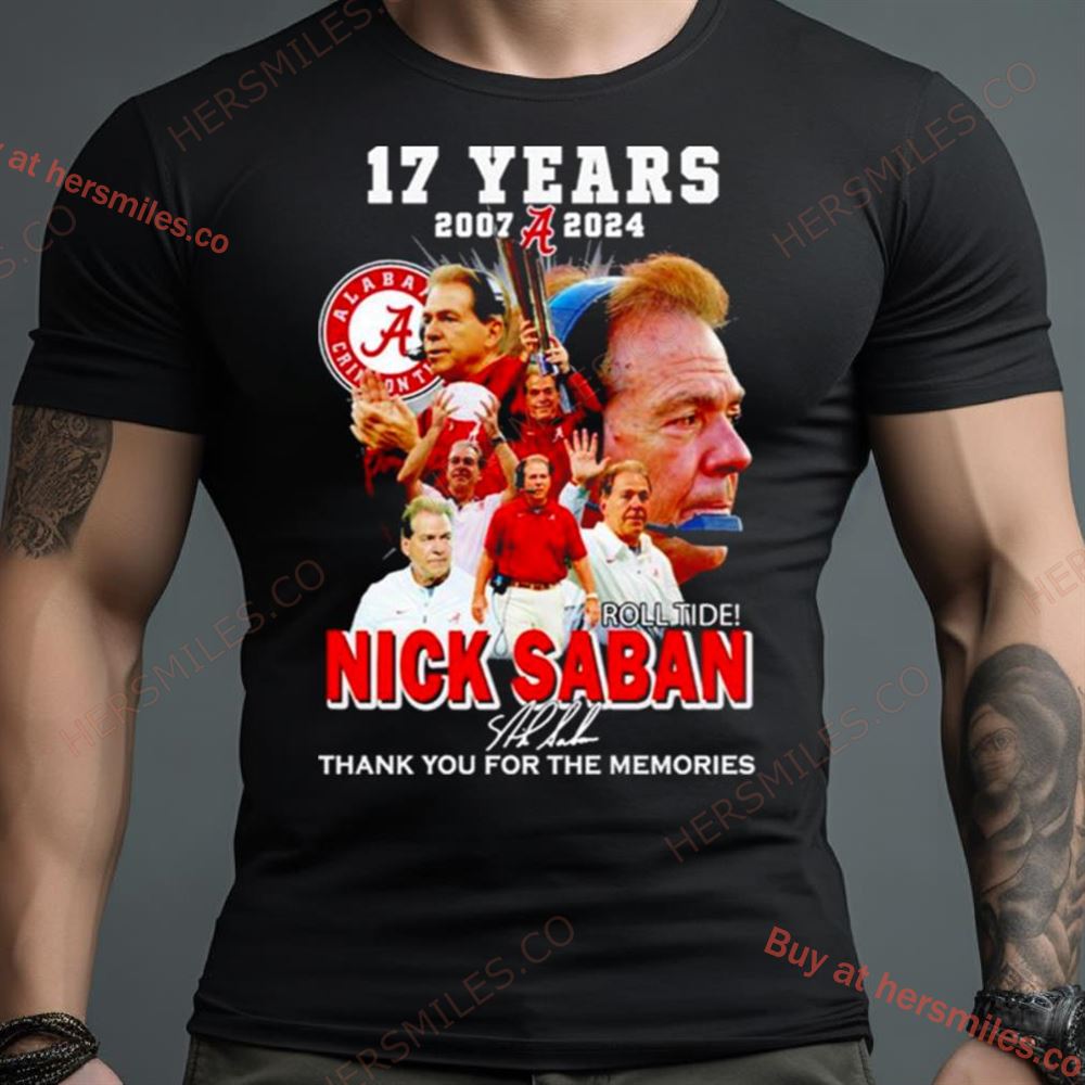 Nick Saban Roll Tide 2007 2024 Memories Signature Shirt