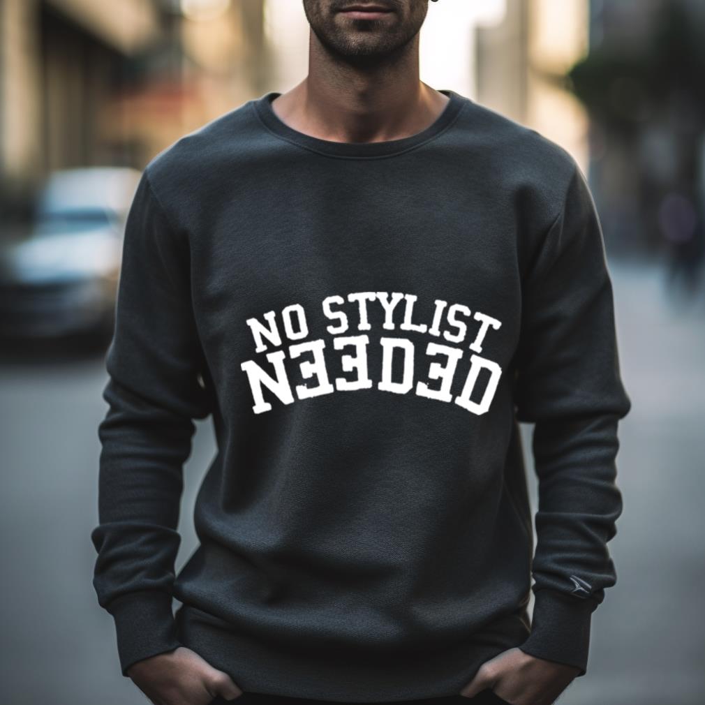 No Stylist Needed Shirt
