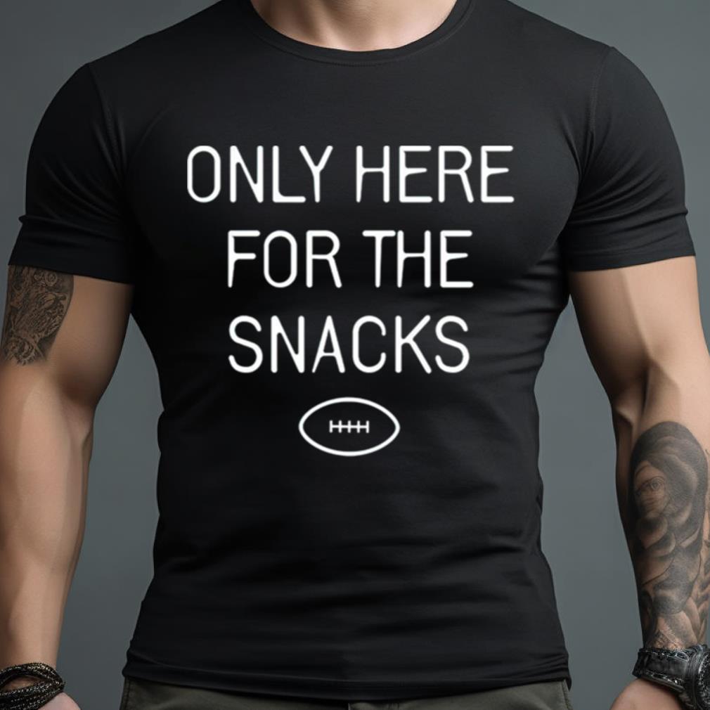 Only Here For The Snacks Shirt